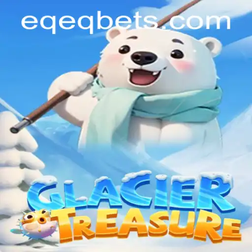 Discover the Thrilling World of GlacierTreasure: An Adventurous Journey Enhanced by EQEQ